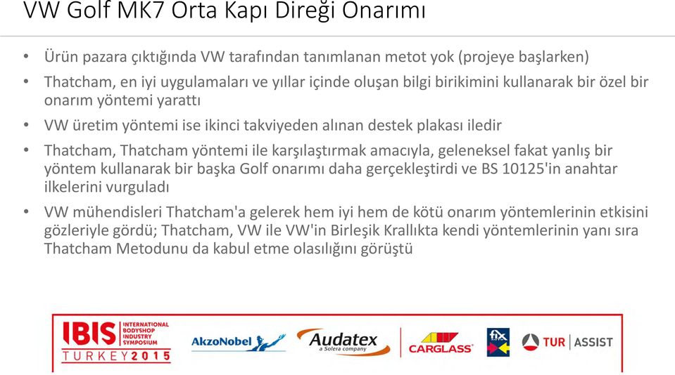 amacıyla, geleneksel fakat yanlış bir yöntem kullanarak bir başka Golf onarımı daha gerçekleştirdi ve BS 10125'in anahtar ilkelerini vurguladı VW mühendisleri Thatcham'a gelerek