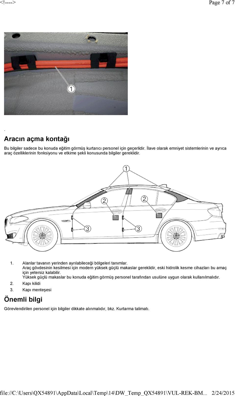 bölgeleri tanımlar Araç gövdesinin kesilmesi için modern yüksek güçlü makaslar gereklidir, eski hidrolik kesme cihazları bu amaç için yetersiz kalabilir Yüksek güçlü makaslar bu