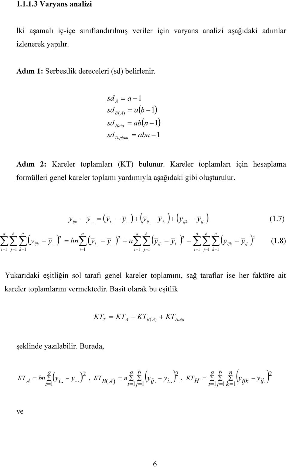 Kreler toplmlrı ç hesplm formüller geel kreler toplmı rdımıl şğıdk gb oluşturulur. jk ( + ( + ( (.7........ j... jk j. b b b ( jk b (..... + ( j.