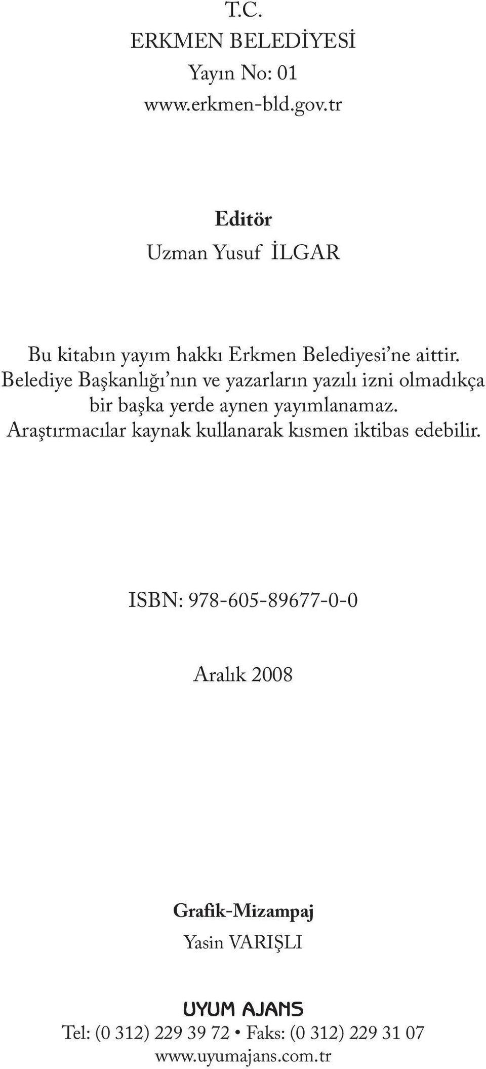 Belediye Başkanlığı nın ve yazarların yazılı izni olmadıkça bir başka yerde aynen yayımlanamaz.