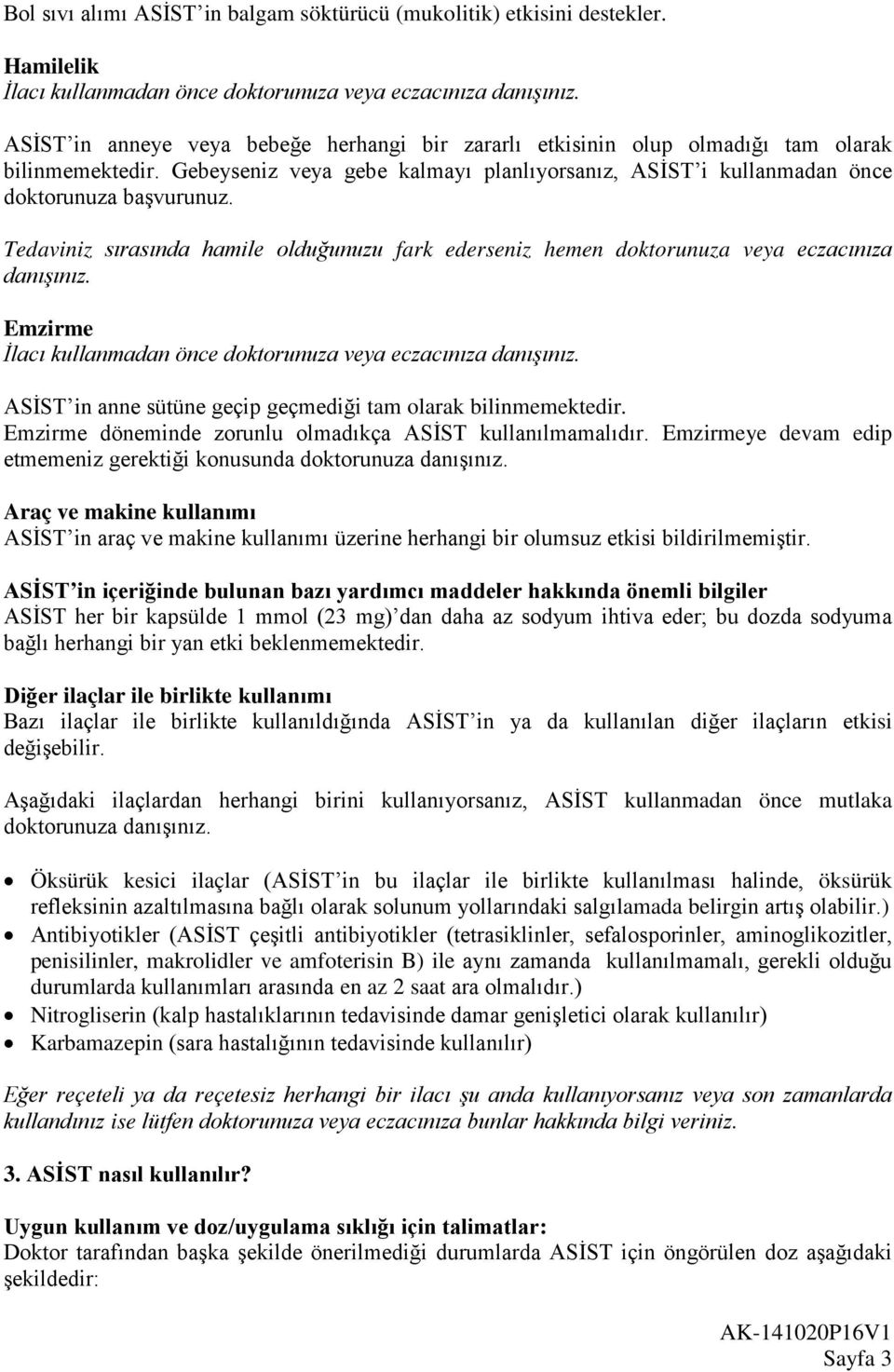 Tedaviniz sırasında hamile olduğunuzu fark ederseniz hemen doktorunuza veya eczacınıza danışınız. Emzirme İlacı kullanmadan önce doktorunuza veya eczacınıza danışınız.