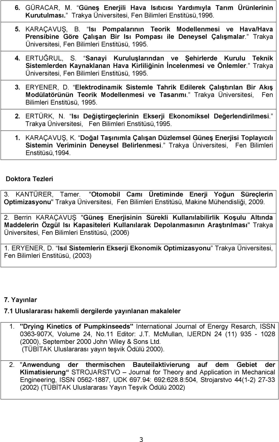 Sanayi Kuruluşlarından ve Şehirlerde Kurulu Teknik Sistemlerden Kaynaklanan Hava Kirliliğinin İncelenmesi ve Önlemler. Trakya Üniversitesi, Fen Bilimleri Enstitüsü, 1995. 3. ERYENER, D.