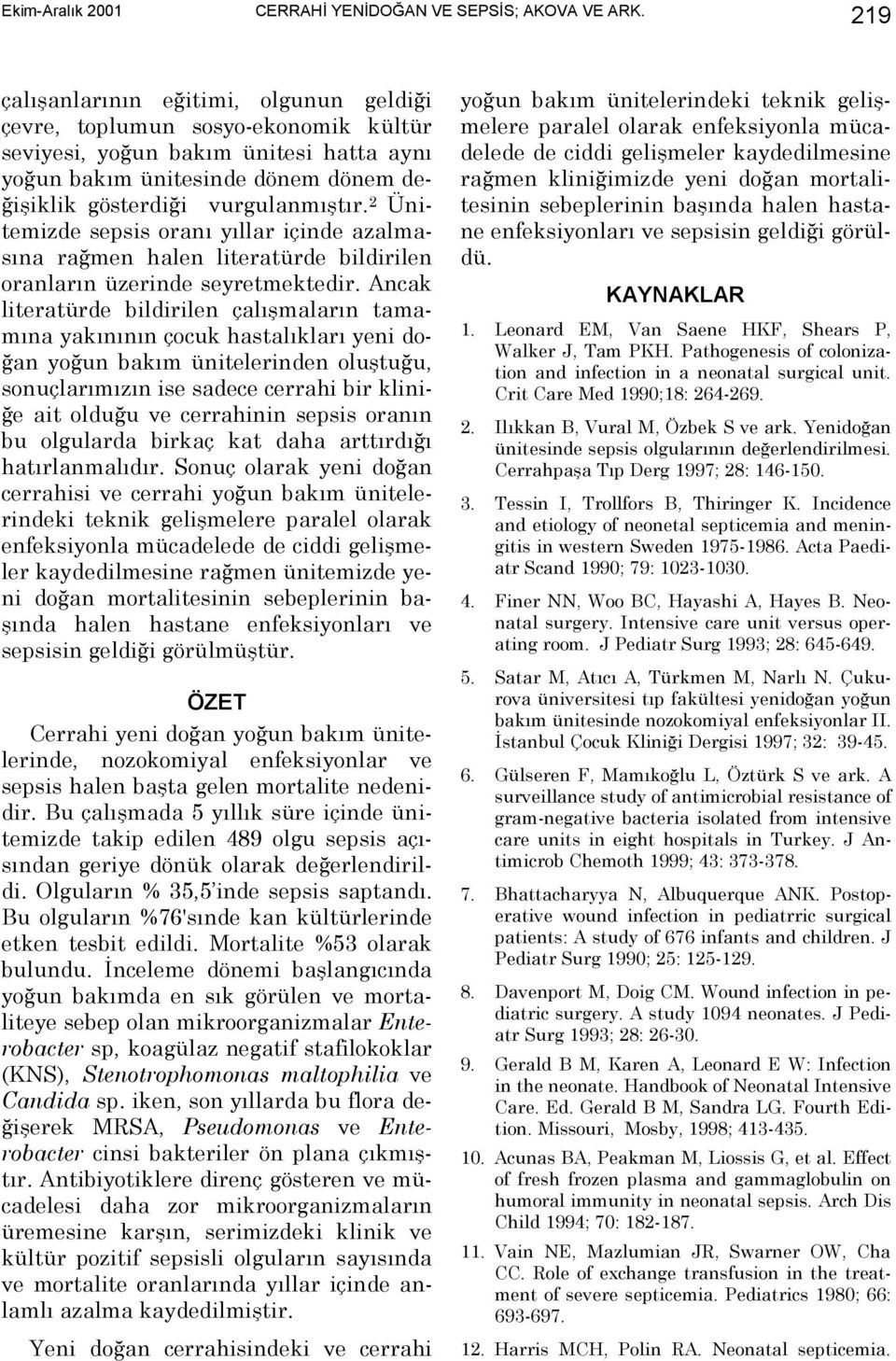 2 Ünitemizde sepsis oranõ yõllar içinde azalmasõna rağmen halen literatürde bildirilen oranlarõn üzerinde seyretmektedir.