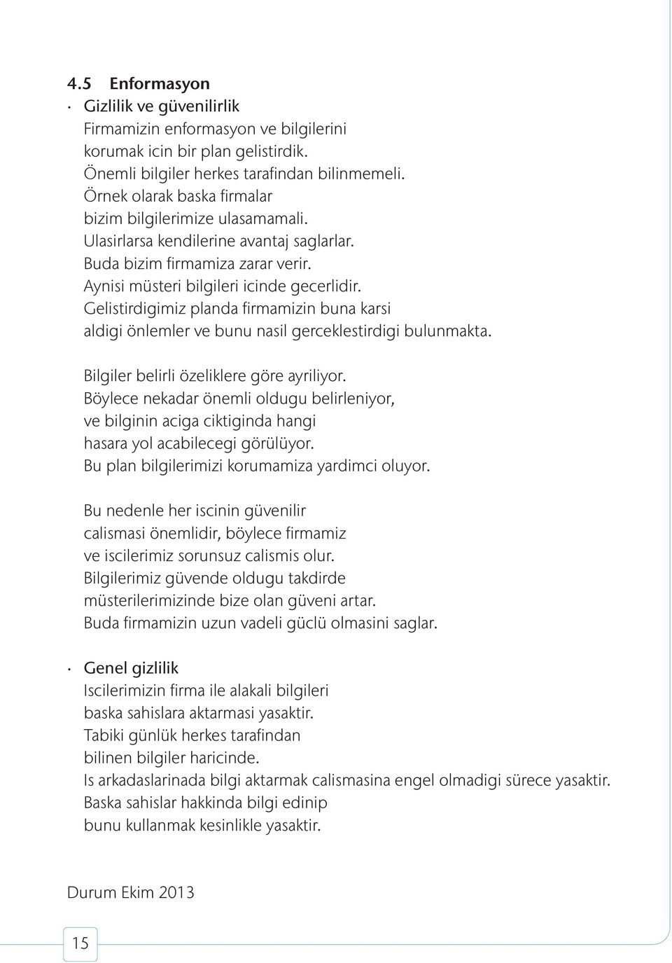 Gelistirdigimiz planda firmamizin buna karsi aldigi önlemler ve bunu nasil gerceklestirdigi bulunmakta. Bilgiler belirli özeliklere göre ayriliyor.