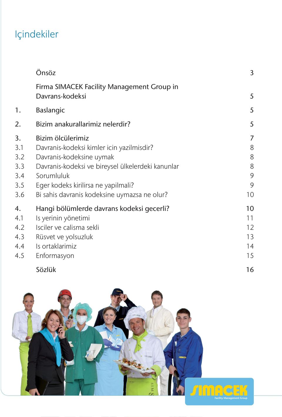 3 Davranis-kodeksi ve bireysel ülkelerdeki kanunlar 8 3.4 Sorumluluk 9 3.5 Eger kodeks kirilirsa ne yapilmali? 9 3.6 Bi sahis davranis kodeksine uymazsa ne olur?