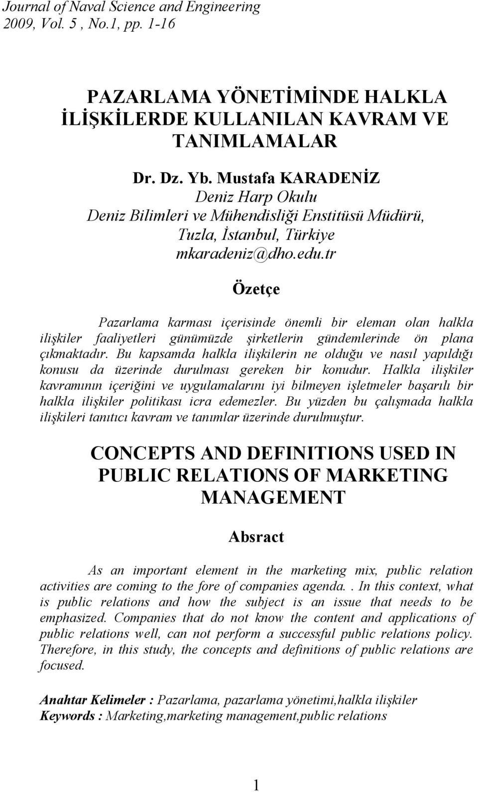 tr Özetçe Pazarlama karması içerisinde önemli bir eleman olan halkla ilişkiler faaliyetleri günümüzde şirketlerin gündemlerinde ön plana çıkmaktadır.