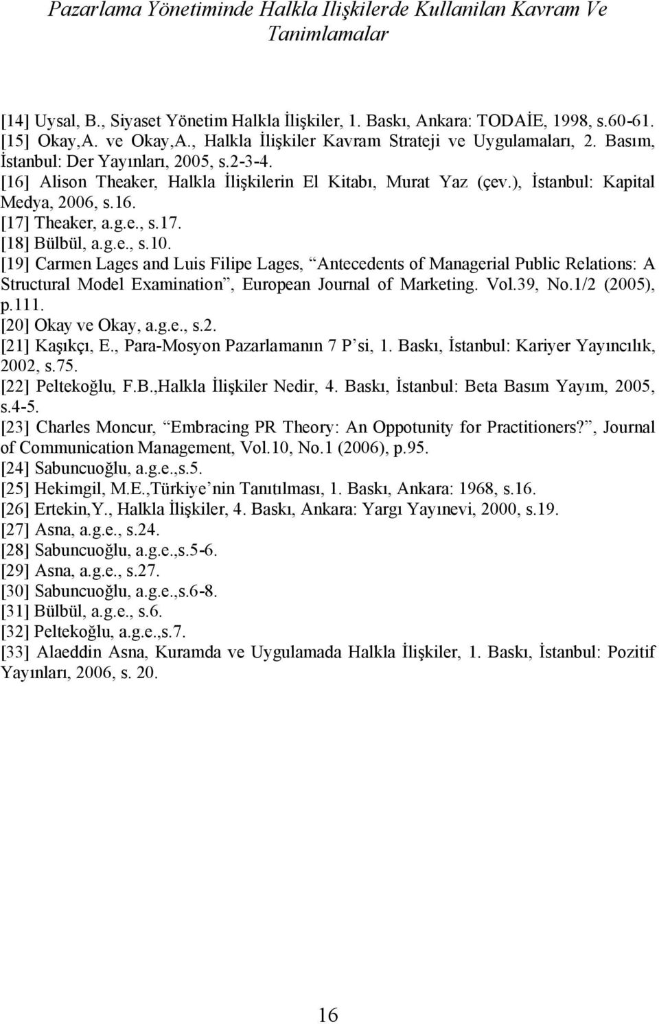 ), İstanbul: Kapital Medya, 2006, s.16. [17] Theaker, a.g.e., s.17. [18] Bülbül, a.g.e., s.10.