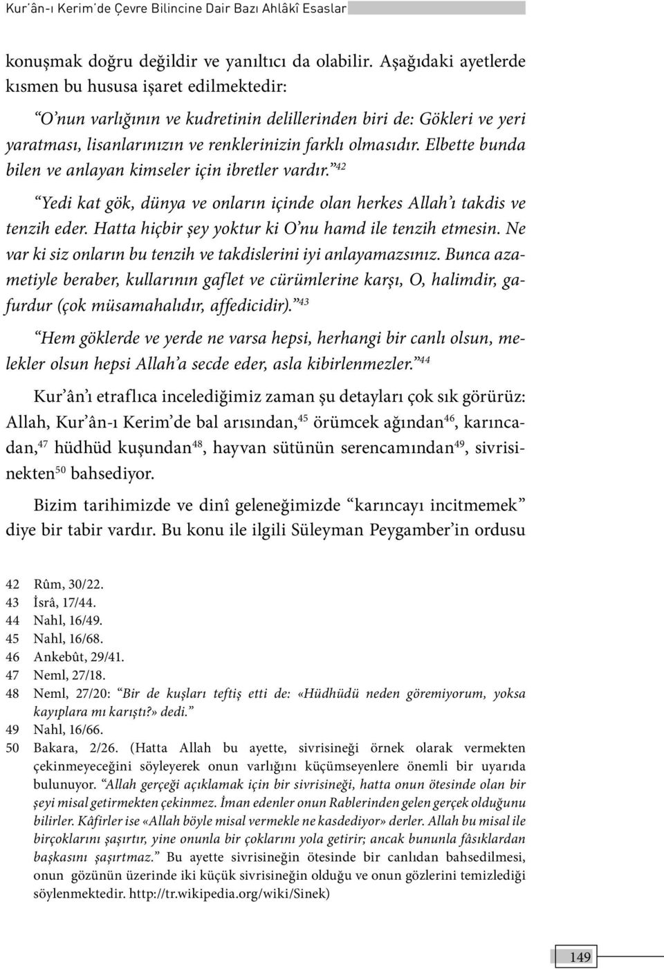 Elbette bunda bilen ve anlayan kimseler için ibretler vardır. 42 Yedi kat gök, dünya ve onların içinde olan herkes Allah ı takdis ve tenzih eder.