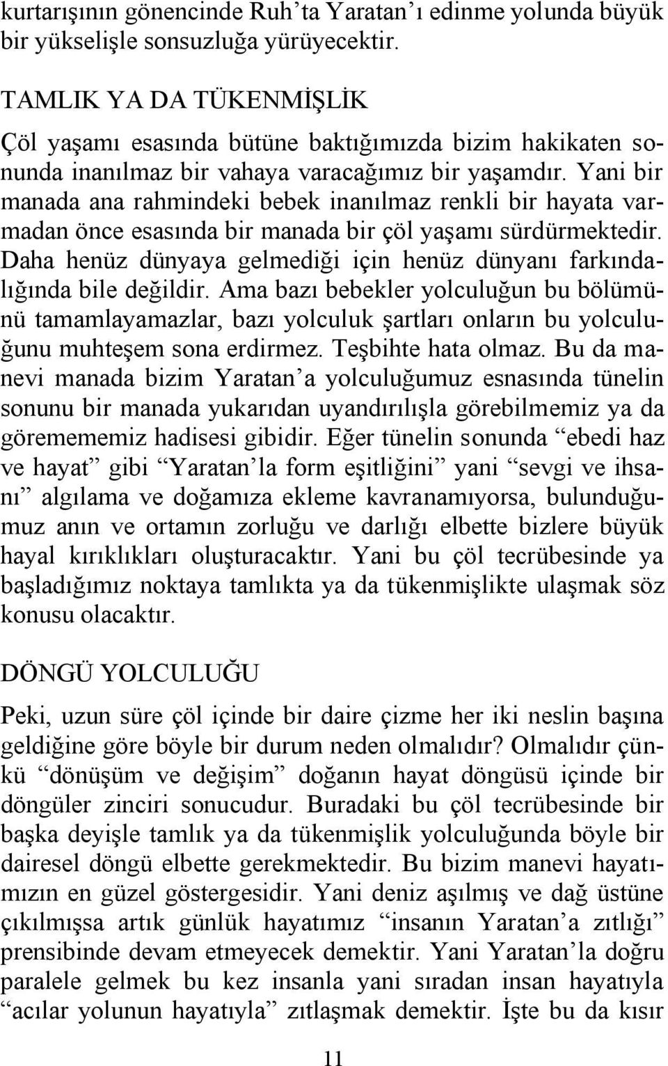 Yani bir manada ana rahmindeki bebek inanılmaz renkli bir hayata varmadan önce esasında bir manada bir çöl yaşamı sürdürmektedir.