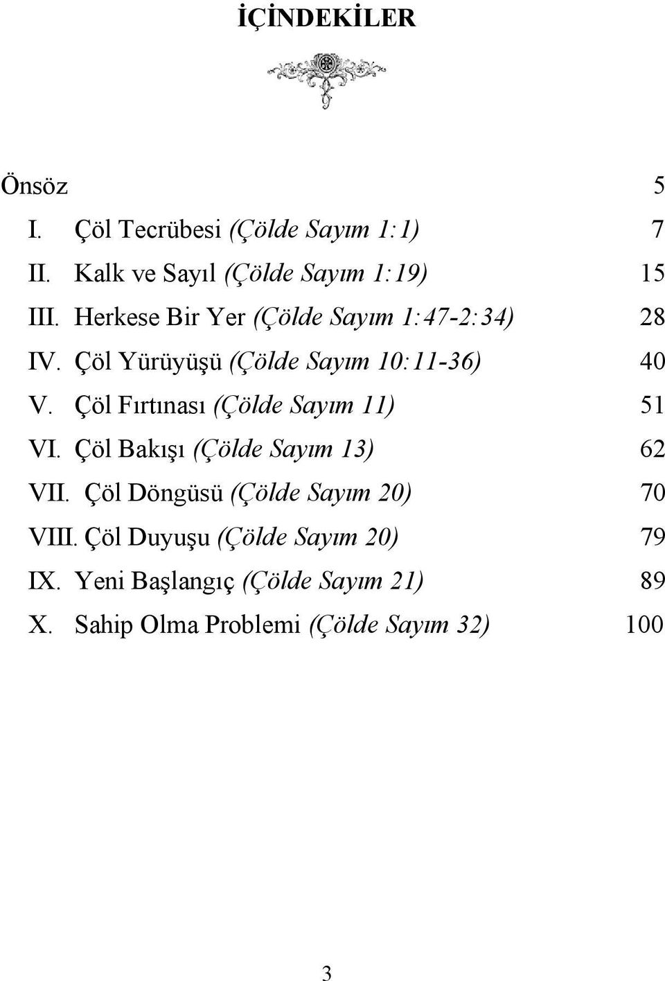 Çöl Fırtınası (Çölde Sayım 11) 51 VI. Çöl Bakışı (Çölde Sayım 13) 62 VII.