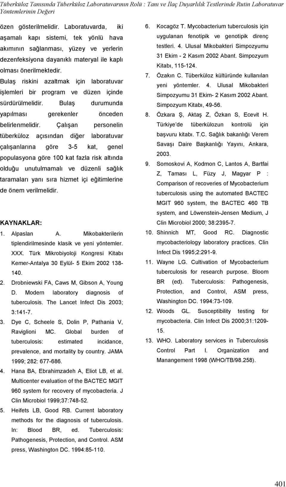 Bulaş riskini azaltmak için laboratuvar işlemleri bir program ve düzen içinde sürdürülmelidir. Bulaş durumunda yapılması gerekenler önceden belirlenmelidir.