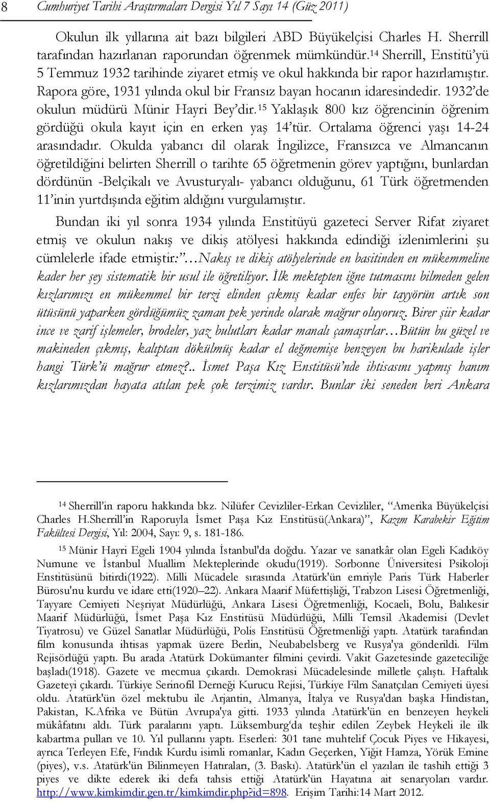 1932 de okulun müdürü Münir Hayri Bey dir. 15 Yaklaşık 800 kız öğrencinin öğrenim gördüğü okula kayıt için en erken yaş 14 tür. Ortalama öğrenci yaşı 14-24 arasındadır.