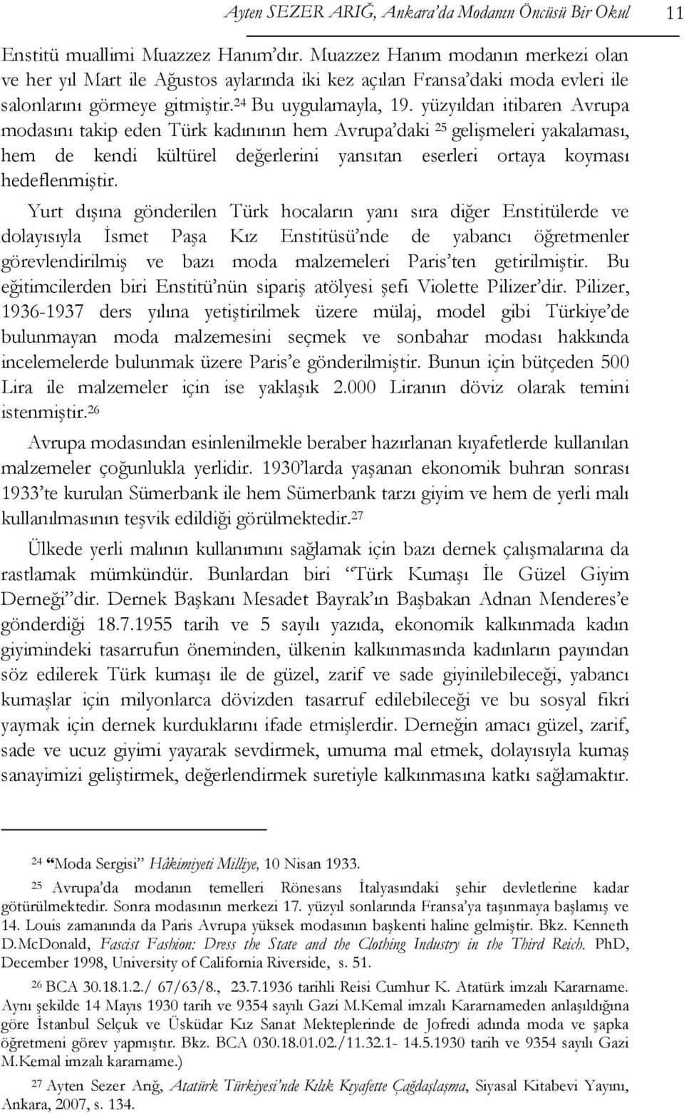 yüzyıldan itibaren Avrupa modasını takip eden Türk kadınının hem Avrupa daki 25 gelişmeleri yakalaması, hem de kendi kültürel değerlerini yansıtan eserleri ortaya koyması hedeflenmiştir.