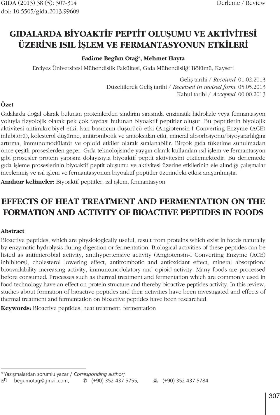 99609 GD13014-99609 Derleme / Review Özet GIDALARDA BİYOAKTİF PEPTİT OLUŞUMU VE AKTİVİTESİ ÜZERİNE ISIL İŞLEM VE FERMANTASYONUN ETKİLERİ Fadime Begüm Otağ*, Mehmet Hayta Erciyes Üniversitesi