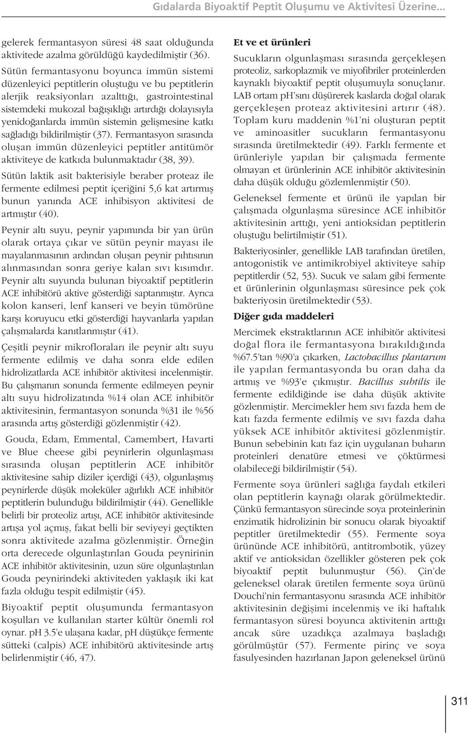 anlarda immün sistemin geliflmesine katk sa lad bildirilmifltir (37). Fermantasyon s ras nda oluflan immün düzenleyici peptitler antitümör aktiviteye de katk da bulunmaktad r (38, 39).