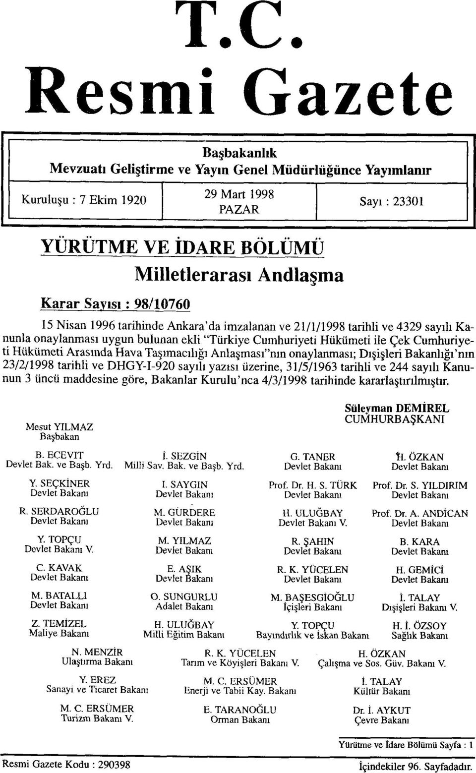 Hükümeti Arasında Hava Taşımacılığı Anlaşması"nın onaylanması; Dışişleri Bakanlığı'nın 23/2/1998 tarihli ve DHGY-I-920 sayılı yazısı üzerine, 31/5/1963 tarihli ve 244 sayılı Kanunun 3 üncü maddesine