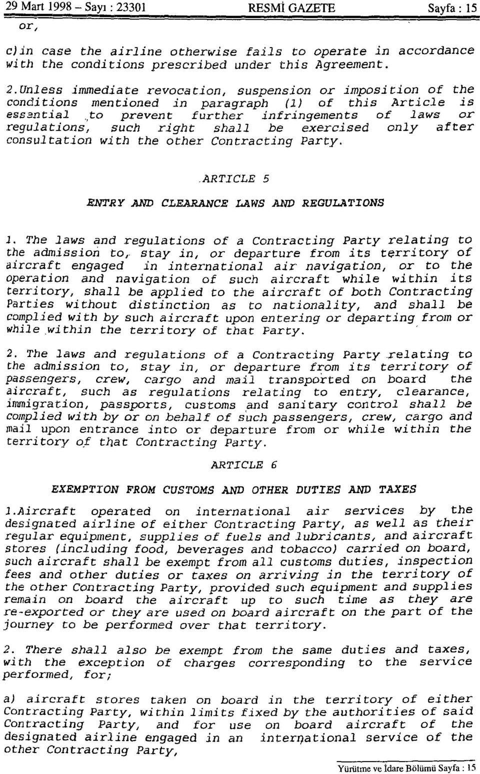 Unless immediate revocation, suspension or imposition of the conditions mentioned in paragraph (1) of this Article is essential to prevent further infringements of lavs or regulations, such right