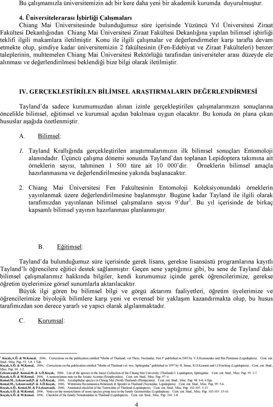 Dekanlığına yapılan bilimsel işbirliği teklifi ilgili makamlara iletilmiştir.