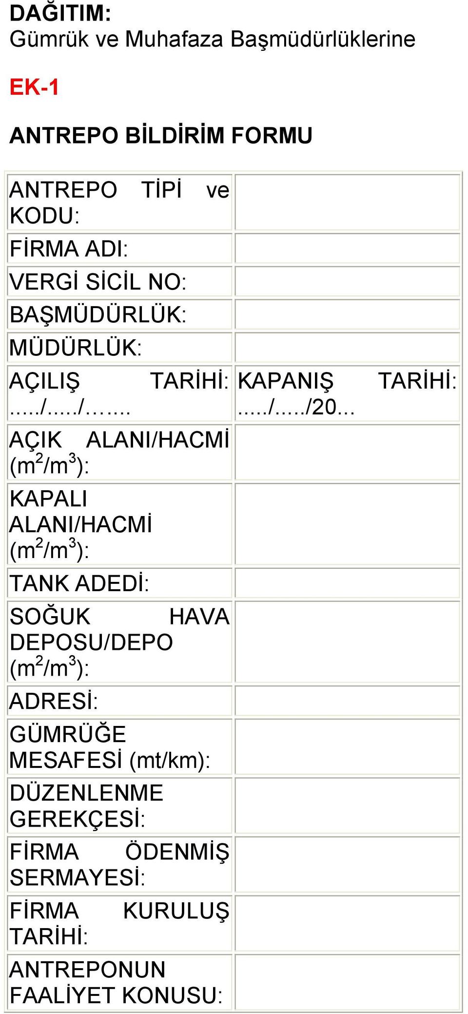 ../... AÇIK ALANI/HACMİ (m 2 /m 3 ): KAPALI ALANI/HACMİ (m 2 /m 3 ): TANK ADEDİ: SOĞUK HAVA DEPOSU/DEPO (m 2