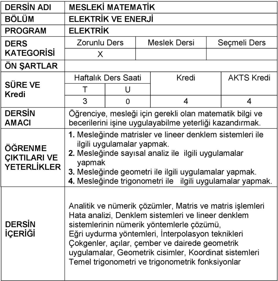 Mesleğinde geometri ile ilgili uygulamalar yapmak. 4. Mesleğinde trigonometri ile ilgili uygulamalar yapmak.