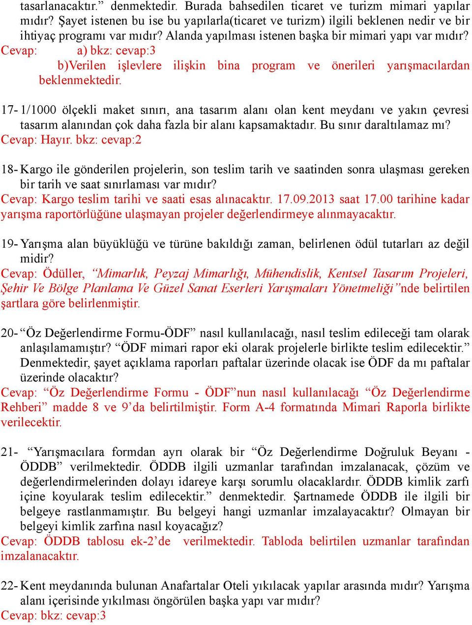 17-1/1000 ölçekli maket sınırı, ana tasarım alanı olan kent meydanı ve yakın çevresi tasarım alanından çok daha fazla bir alanı kapsamaktadır. Bu sınır daraltılamaz mı? Cevap: Hayır.