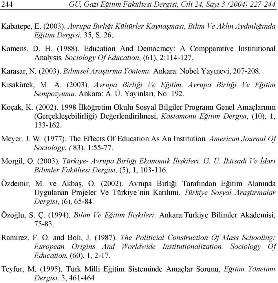 Kısakürek, M. A. (2003). Avrupa Birliği Ve Eğitim, Avrupa Birliği Ve Eğitim Sempozyumu. Ankara: A. Ü. Yayınları, No: 192. Koçak, K. (2002).