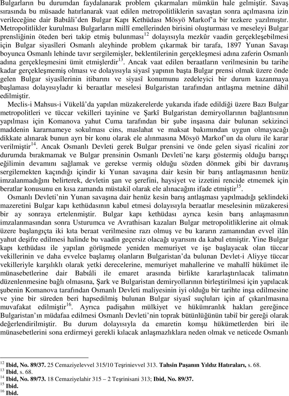 Metropolitlikler kurulması Bulgarların millî emellerinden birisini oluturması ve meseleyi Bulgar prensliinin öteden beri takip etmi bulunması 12 dolayısıyla mezkûr vaadin gerçekleebilmesi için Bulgar