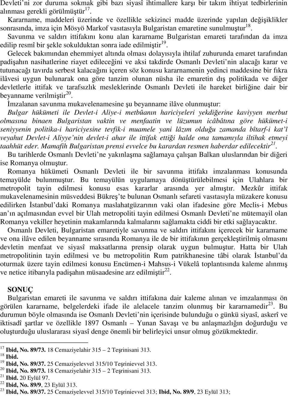 Savunma ve saldırı ittifakını konu alan kararname Bulgaristan emareti tarafından da imza edilip resmî bir ekle sokulduktan sonra iade edilmitir 19.