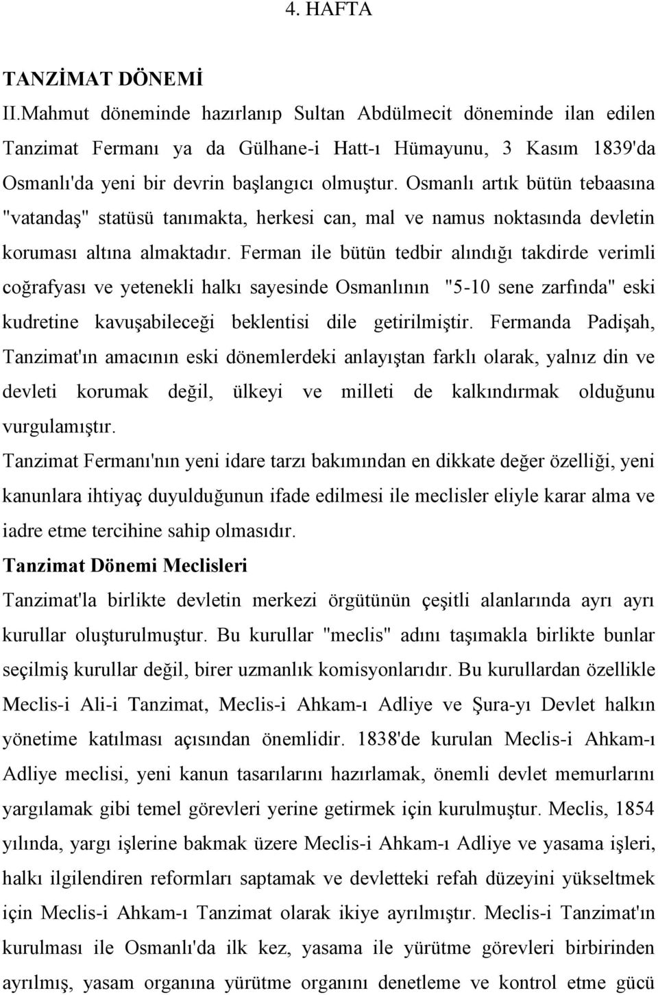 Osmanlı artık bütün tebaasına "vatandaş" statüsü tanımakta, herkesi can, mal ve namus noktasında devletin koruması altına almaktadır.