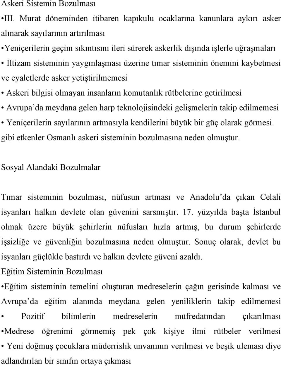 sisteminin yaygınlaşması üzerine tımar sisteminin önemini kaybetmesi ve eyaletlerde asker yetiştirilmemesi Askeri bilgisi olmayan insanların komutanlık rütbelerine getirilmesi Avrupa da meydana gelen