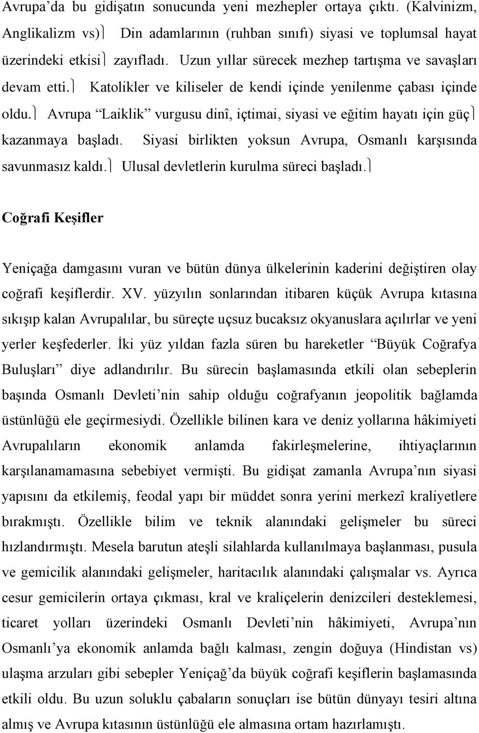 Avrupa Laiklik vurgusu dinî, içtimai, siyasi ve eğitim hayatı için güç kazanmaya başladı. Siyasi birlikten yoksun Avrupa, Osmanlı karşısında savunmasız kaldı.