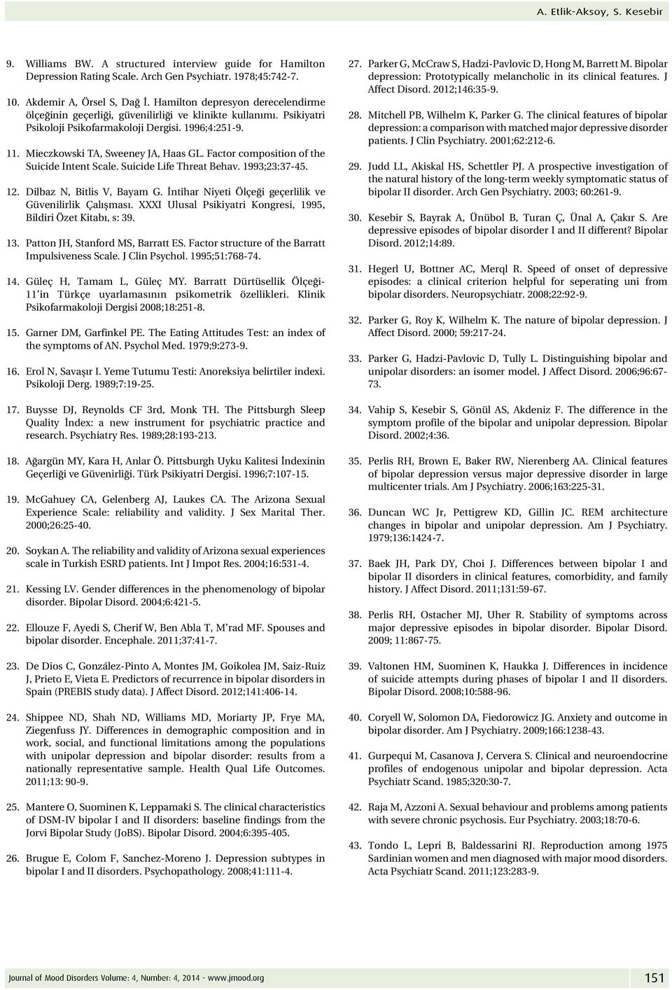 Factor composition of the Suicide Intent Scale. Suicide Life Threat Behav. 1993;23:37-45. 12. Dilbaz N, Bitlis V, Bayam G. İntihar Niyeti Ölçeği geçerlilik ve Güvenilirlik Çalışması.