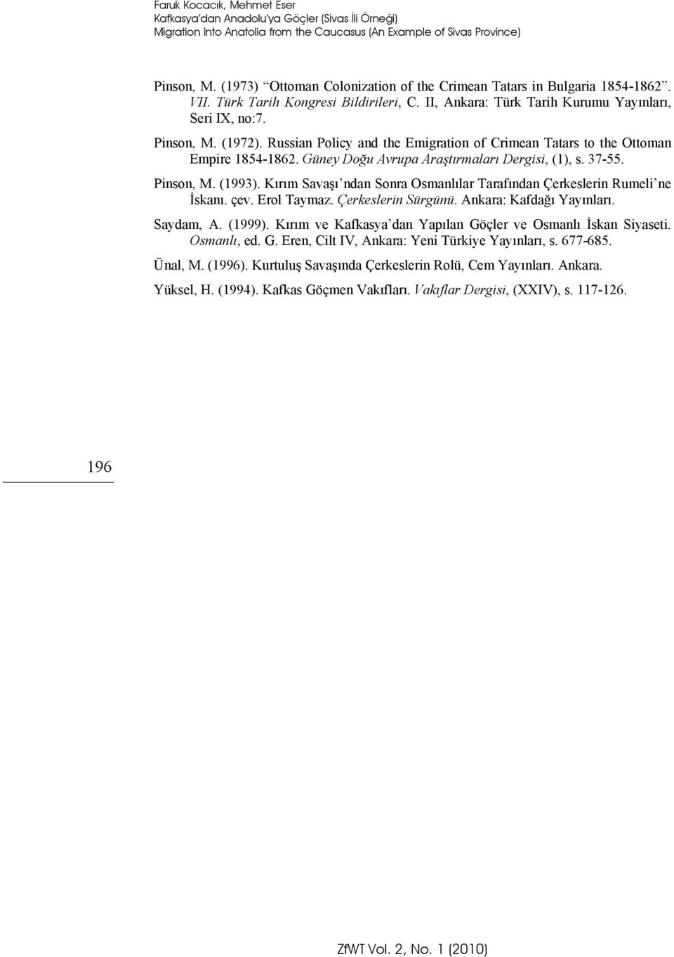 Russian Policy and the Emigration of Crimean Tatars to the Ottoman Empire 1854-1862. Güney Doğu Avrupa Araştırmaları Dergisi, (1), s. 37-55. Pinson, M. (1993).