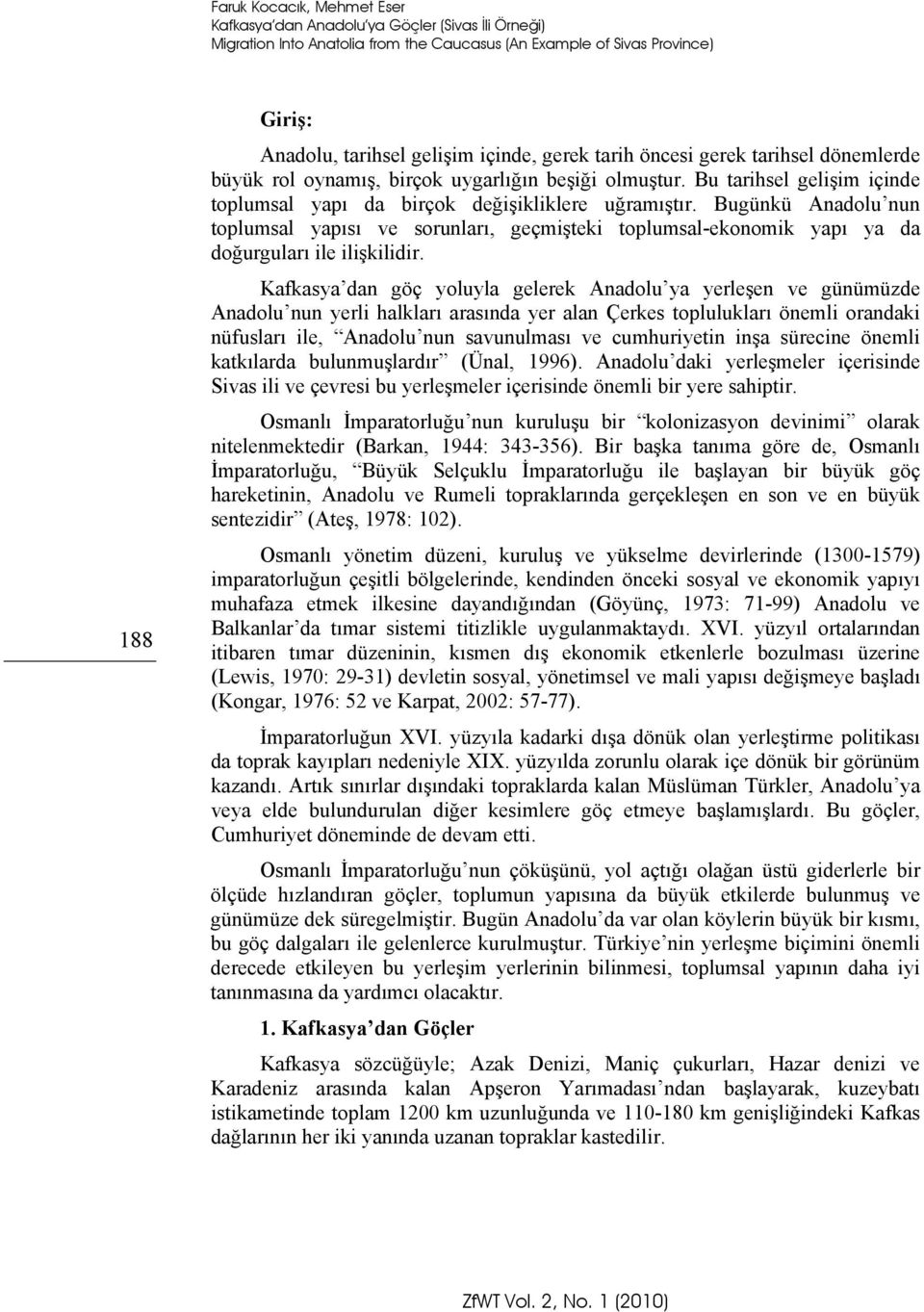 Bugünkü Anadolu nun toplumsal yapısı ve sorunları, geçmişteki toplumsal-ekonomik yapı ya da doğurguları ile ilişkilidir.