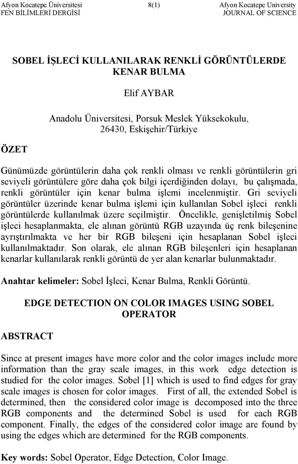 çalışmada, renkli görüntüler için kenar bulma işlemi incelenmiştir. Gri seviyeli görüntüler üzerinde kenar bulma işlemi için kullanılan Sobel işleci renkli görüntülerde kullanılmak üzere seçilmiştir.