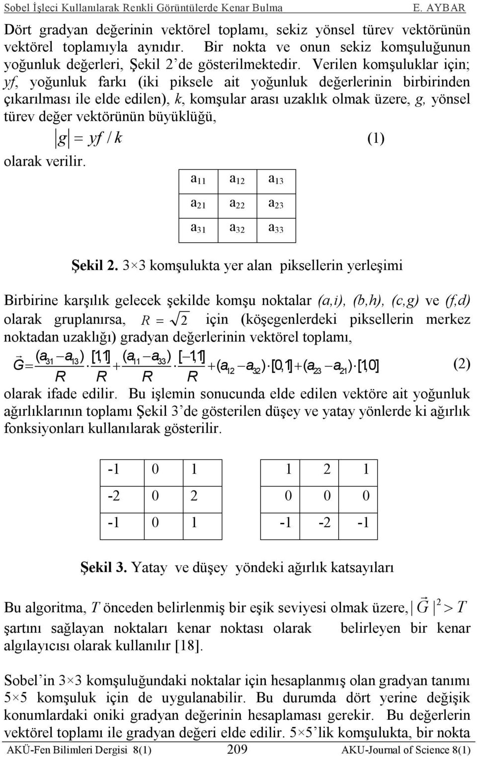 büyüklüğü, g yf / k (1) olarak verilir. a 11 a 12 a 13 a 21 a 22 a 23 a 31 a 32 a 33 Şekil 2.