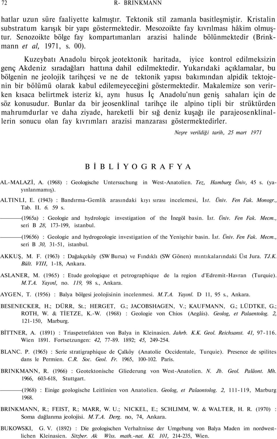 Kuzeybatı Anadolu birçok jeotektonik haritada, iyice kontrol edilmeksizin genç Akdeniz sıradağları hattına dahil edilmektedir.