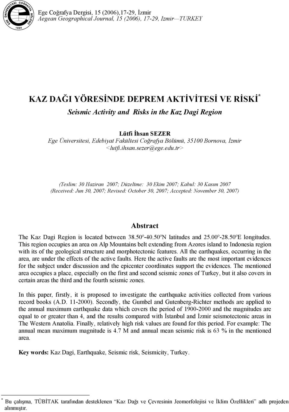 tr> (Teslim: 30 Haziran 2007; Düzeltme: 30 Ekim 2007; Kabul: 30 Kasım 2007 (Received: Jun 30, 2007; Revised: October 30, 2007; Accepted: November 30, 2007) Abstract The Kaz Dagi Region is located