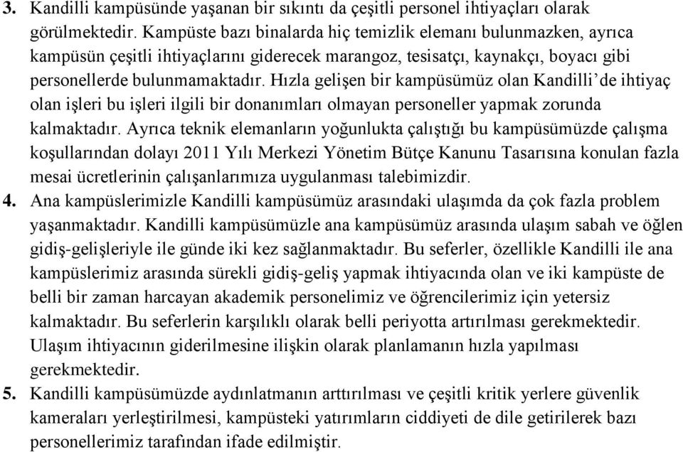 Hızla gelişen bir kampüsümüz olan Kandilli de ihtiyaç olan işleri bu işleri ilgili bir donanımları olmayan personeller yapmak zorunda kalmaktadır.