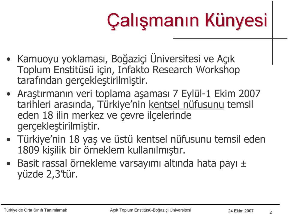 Araştırmanın veri toplama aşaması 7 Eylül-1 Ekim 2007 tarihleri arasında, Türkiye nin kentsel nüfusunu temsil eden
