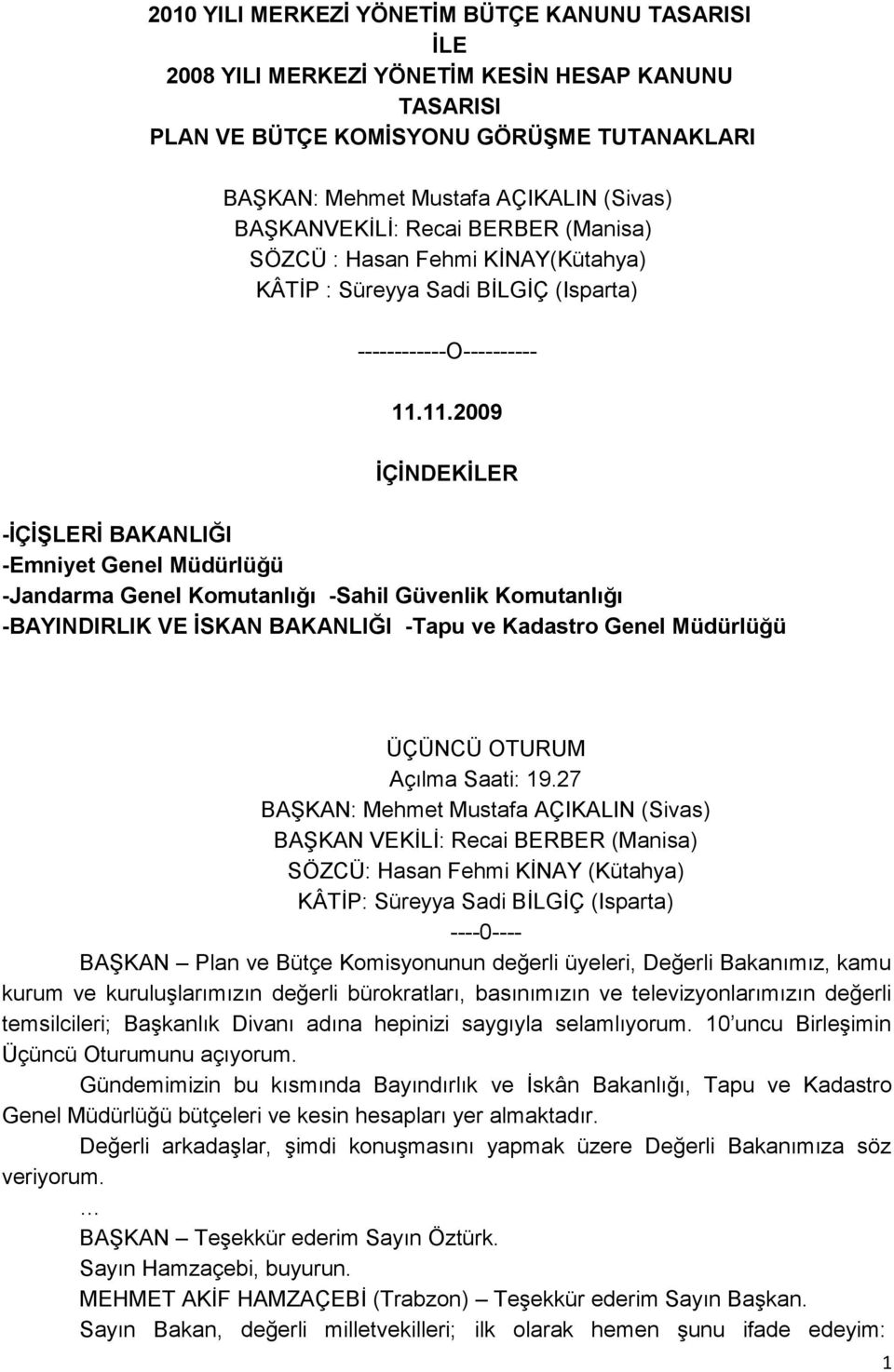 11.2009 ĠÇĠNDEKĠLER -ĠÇĠġLERĠ BAKANLIĞI -Emniyet Genel Müdürlüğü -Jandarma Genel Komutanlığı -Sahil Güvenlik Komutanlığı -BAYINDIRLIK VE ĠSKAN BAKANLIĞI -Tapu ve Kadastro Genel Müdürlüğü ÜÇÜNCÜ