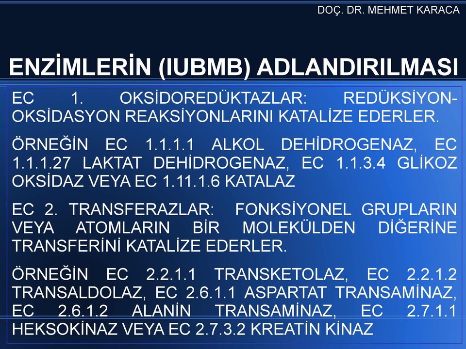 TRANSFERAZLAR: FONKSİYONEL GRUPLARIN VEYA ATOMLARIN BİR MOLEKÜLDEN DİĞERİNE TRANSFERİNİ KATALİZE EDERLER. ÖRNEĞİN EC 2.2.1.