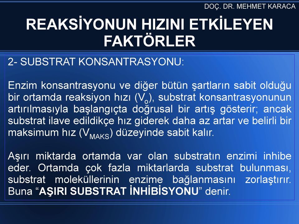 giderek daha az artar ve belirli bir maksimum hız (V MAKS ) düzeyinde sabit kalır.