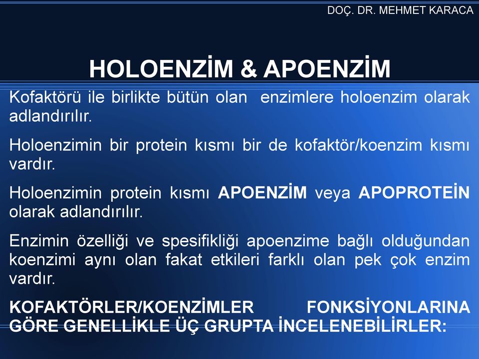 Holoenzimin protein kısmı APOENZİM veya APOPROTEİN olarak adlandırılır.