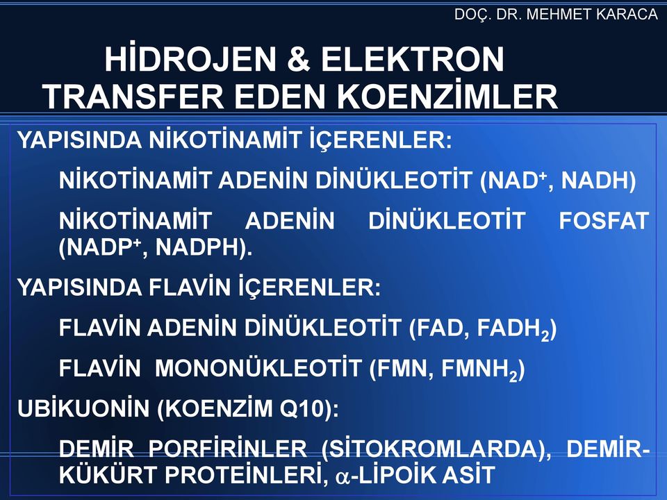 YAPISINDA FLAVİN İÇERENLER: FLAVİN ADENİN DİNÜKLEOTİT (FAD, FADH 2 ) FLAVİN MONONÜKLEOTİT (FMN,