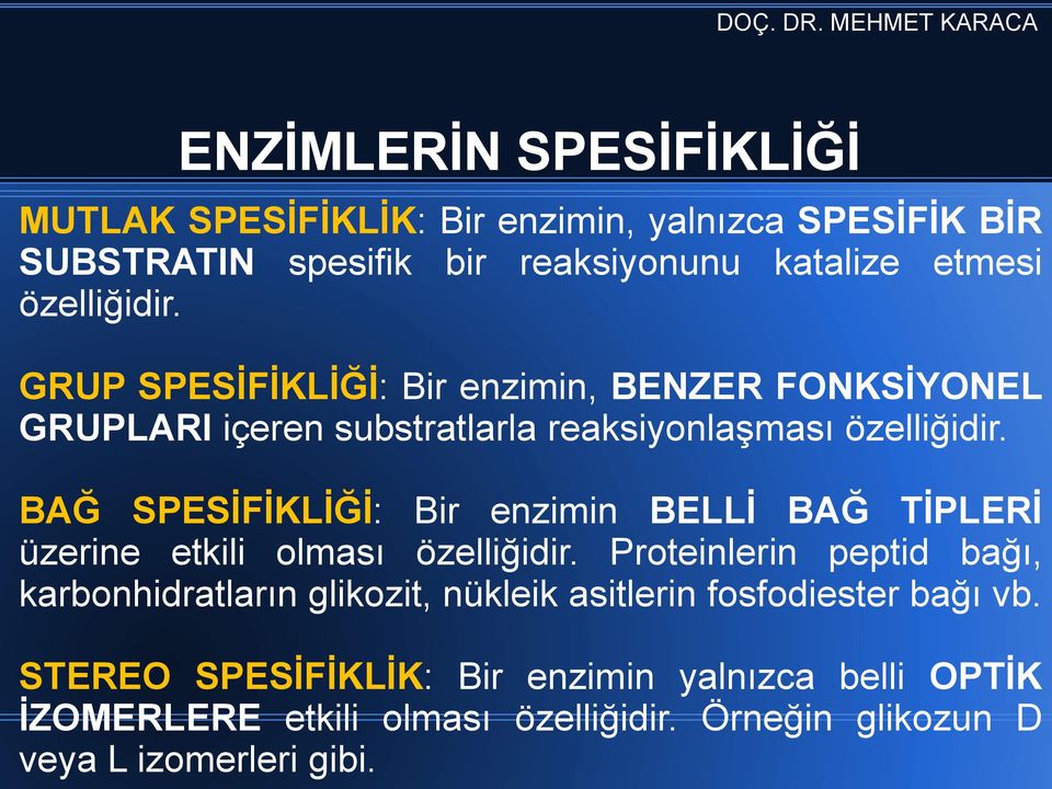 BAĞ SPESİFİKLİĞİ: Bir enzimin BELLİ BAĞ TİPLERİ üzerine etkili olması özelliğidir.