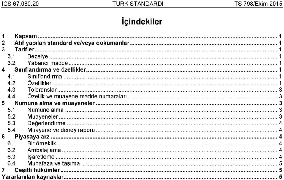 4 Özellik ve muayene madde numaraları... 3 5 Numune alma ve muayeneler... 3 5.1 Numune alma... 3 5.2 Muayeneler... 3 5.3 Değerlendirme... 4 5.