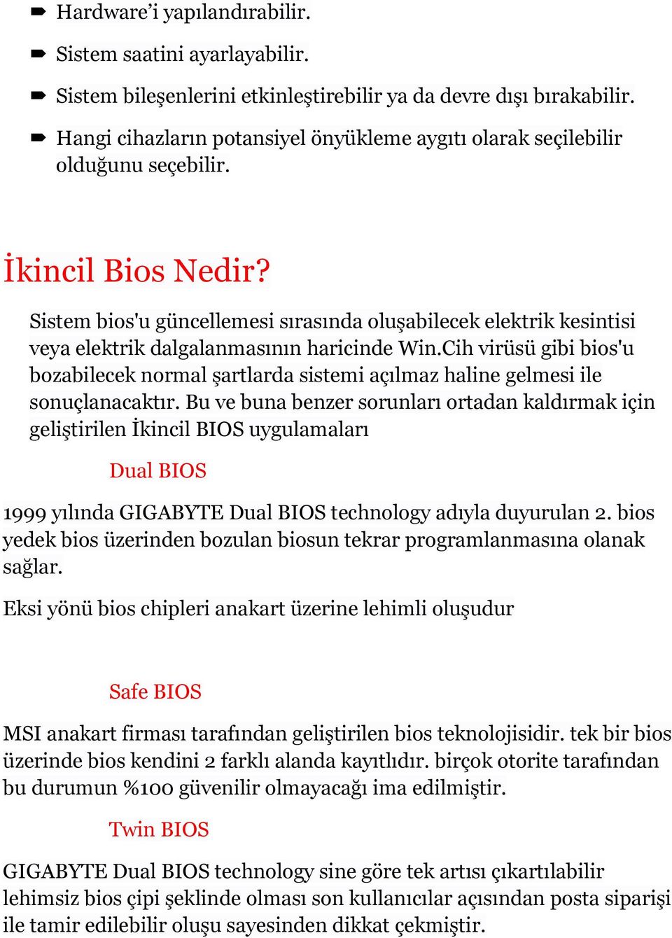 Sistem bios'u güncellemesi sırasında oluşabilecek elektrik kesintisi veya elektrik dalgalanmasının haricinde Win.