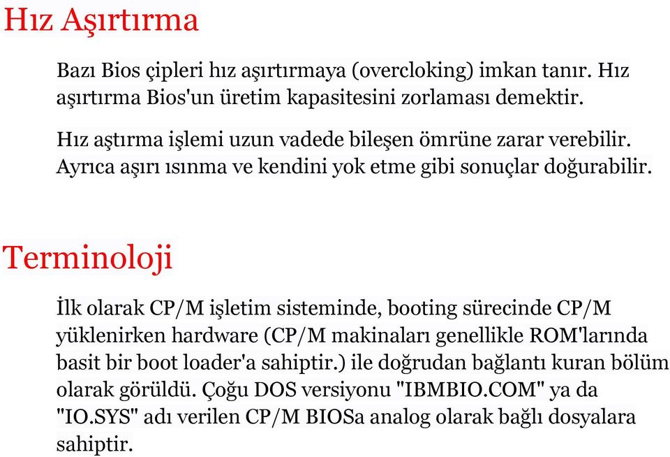 Terminoloji İlk olarak CP/M işletim sisteminde, booting sürecinde CP/M yüklenirken hardware (CP/M makinaları genellikle ROM'larında basit bir boot