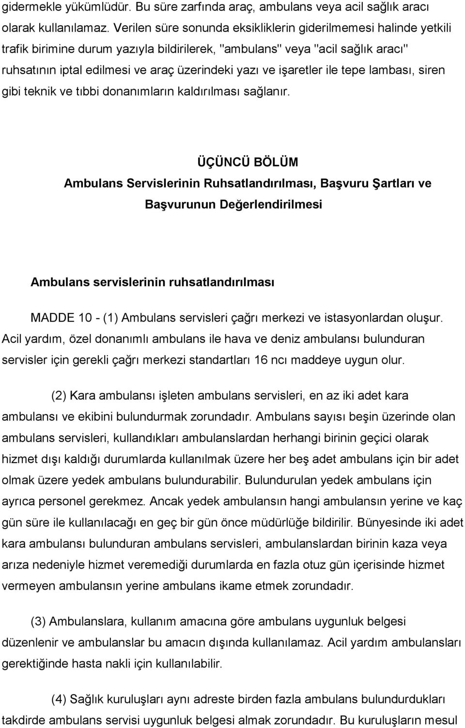 işaretler ile tepe lambası, siren gibi teknik ve tıbbi donanımların kaldırılması sağlanır.